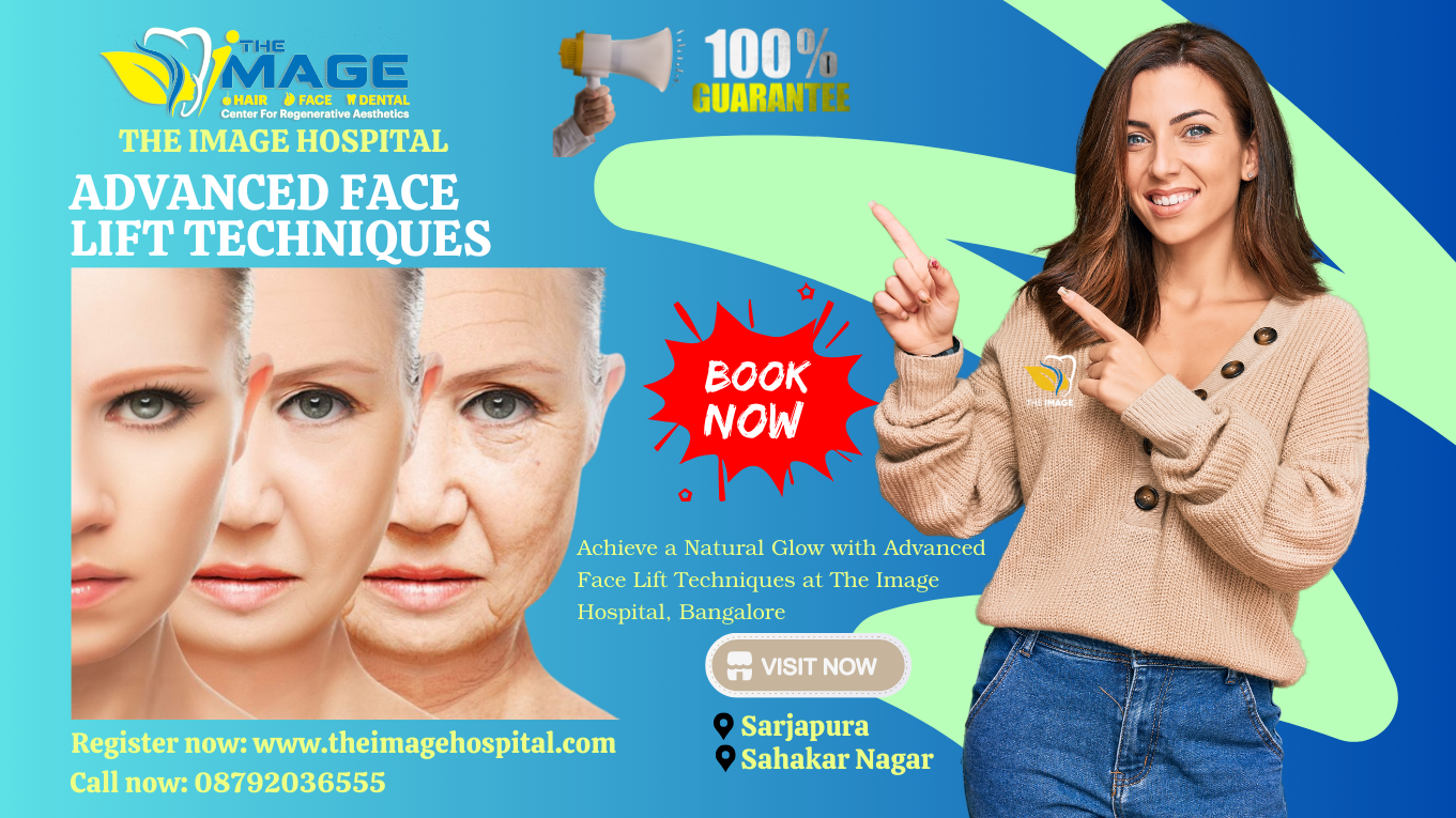 Achieve a Natural Glow with Advanced Face Lift Techniques at The Image Hospital, Bangalore
