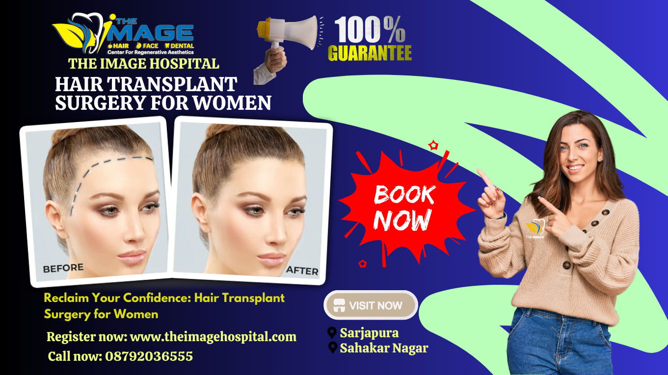 Reclaim Your Confidence Hair Transplant Surgery for Women at The Image Hospital, Bangalore