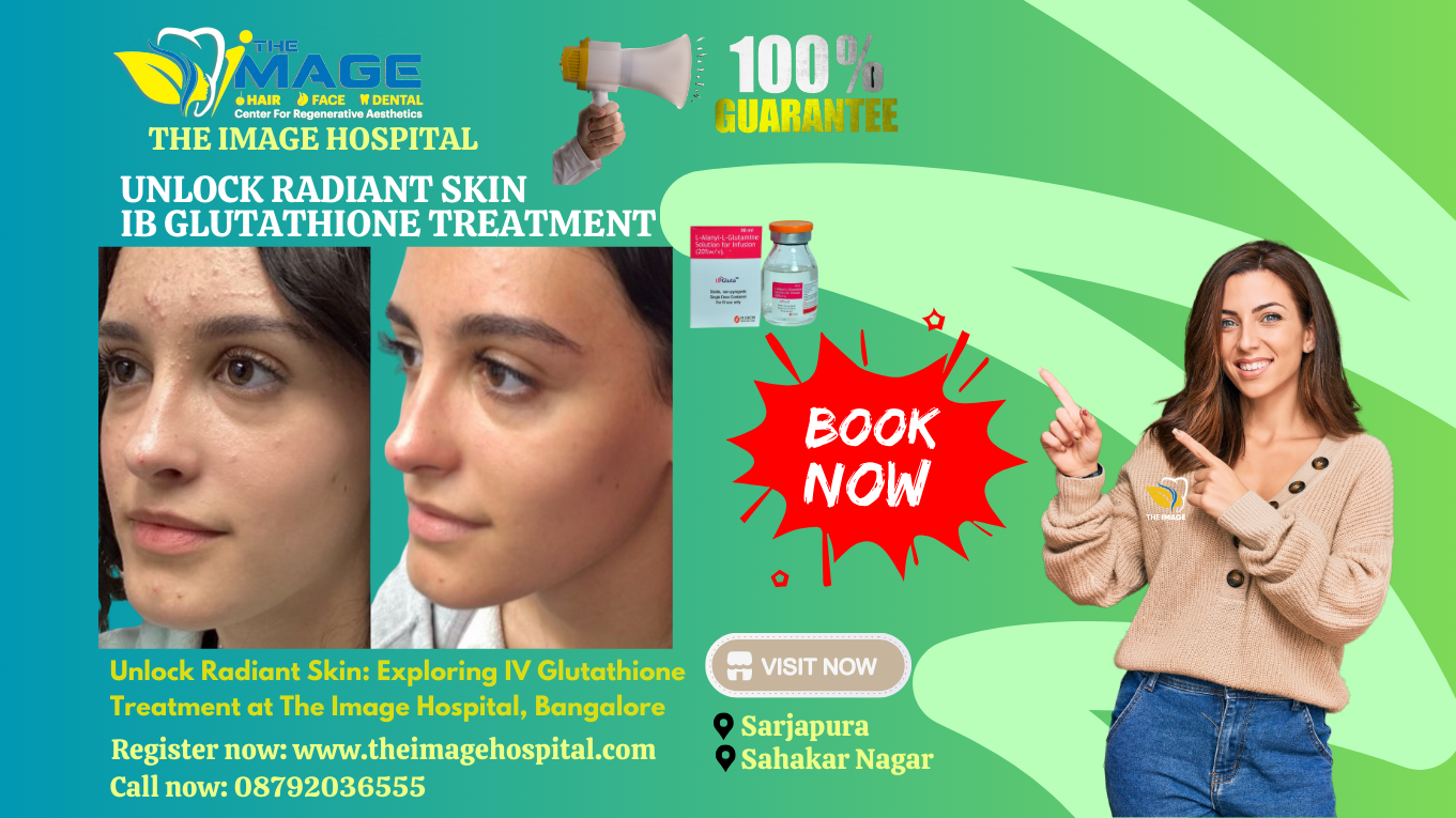 Unlock Radiant Skin Exploring IV Glutathione Treatment at The Image Hospital, Bangalore